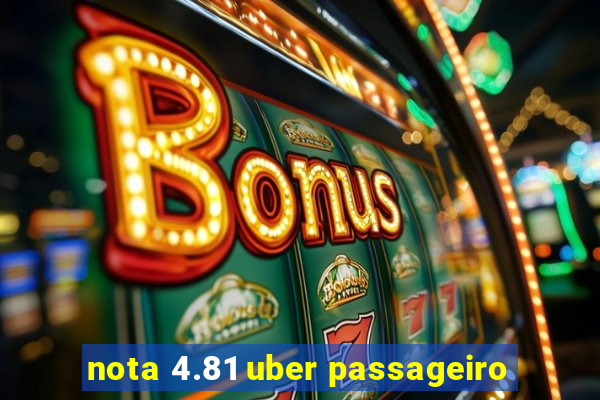 nota 4.81 uber passageiro